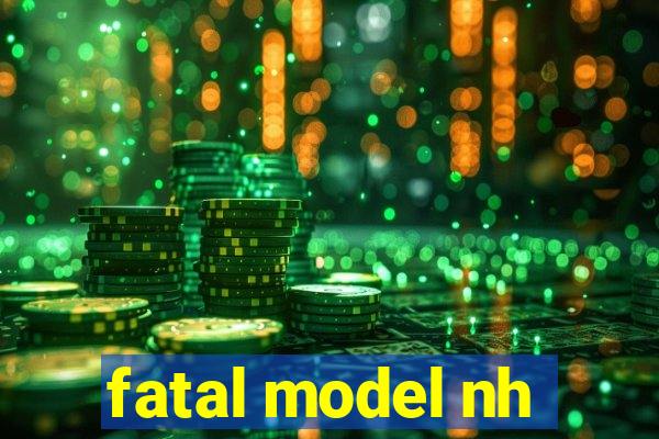 fatal model nh